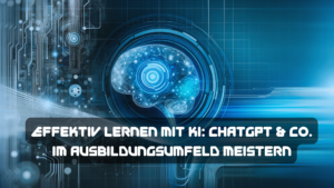 Read more about the article Effektiv Lernen mit KI: ChatGPT & Co. im Ausbildungsumfeld richtig meistern!